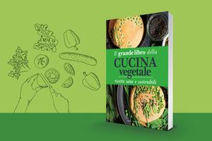 «Il grande libro della cucina vegetale» ricette sane e sostenibili - © www.giornaledibrescia.it